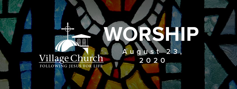 Village Church Worship - August 23, 2020 - Special Events at The ...