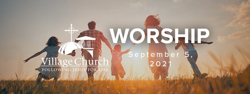 Village Church Worship - September 5, 2021 - Special Events at The ...