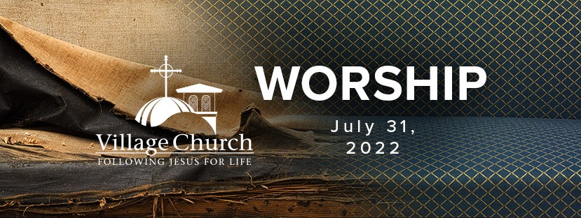 Village Church Worship - July 31, 2022 - Special Events at The Village ...