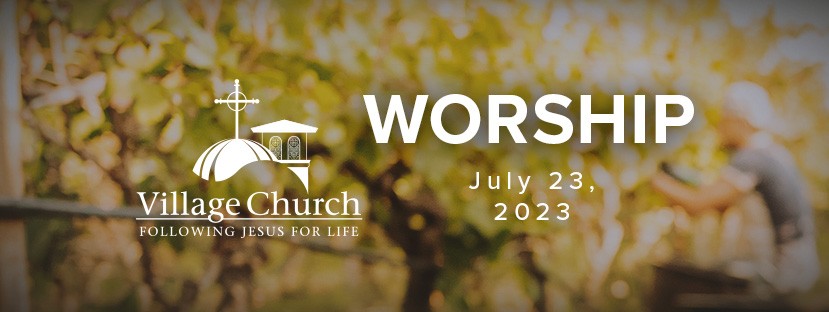 Village Church Worship - July 23, 2023 - Special Events at The Village ...