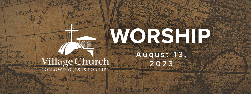 Village Church Worship - August 13, 2023 - Special Events at The ...