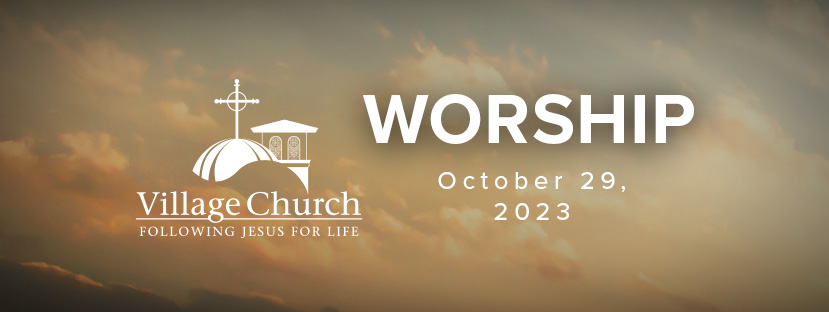 Village Church Worship - October 29, 2023 - Special Events at The ...