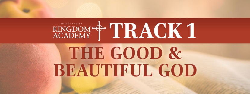 Kingdom Academy Track 1 - The Good and Beautiful God